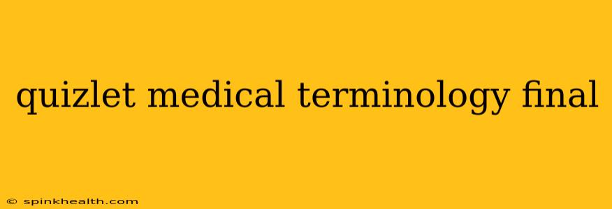 quizlet medical terminology final