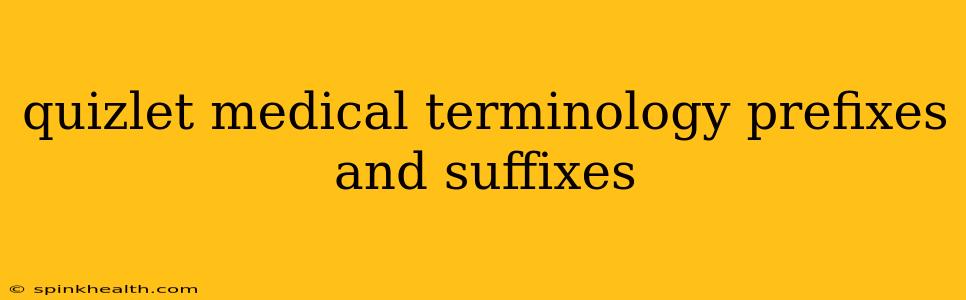 quizlet medical terminology prefixes and suffixes