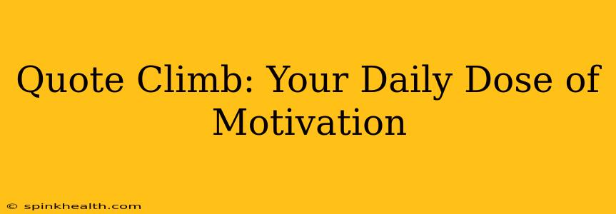 Quote Climb: Your Daily Dose of Motivation