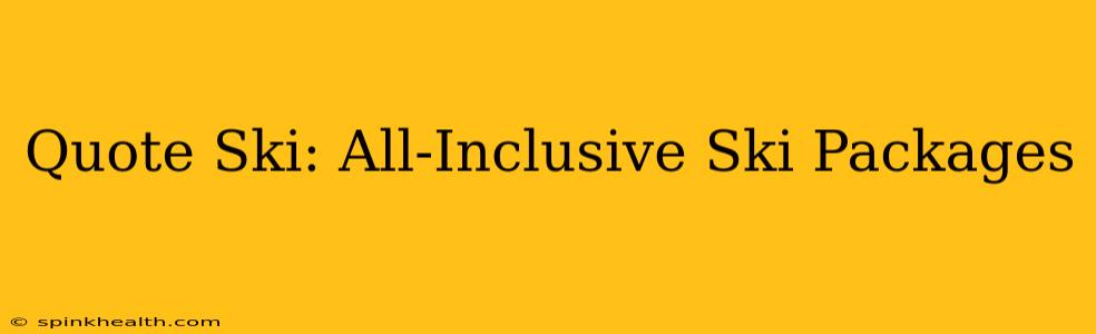 Quote Ski: All-Inclusive Ski Packages