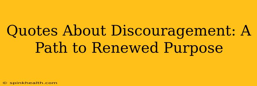 Quotes About Discouragement: A Path to Renewed Purpose
