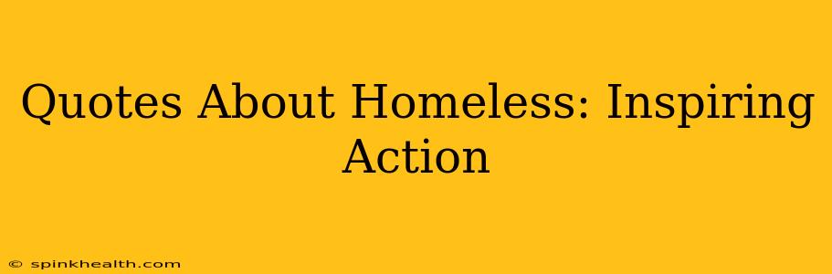 Quotes About Homeless: Inspiring Action