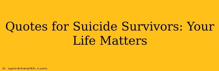 Quotes for Suicide Survivors: Your Life Matters