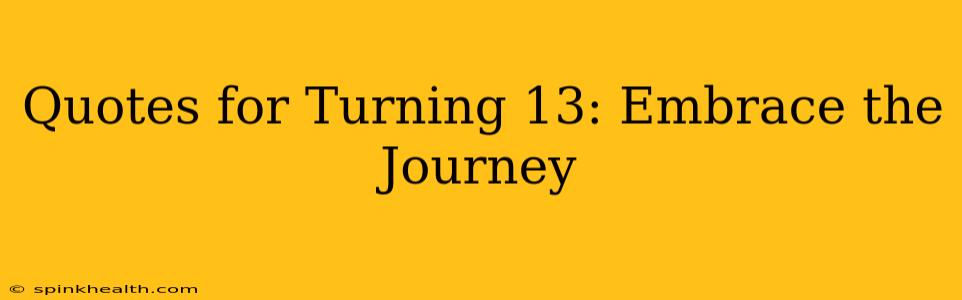 Quotes for Turning 13: Embrace the Journey