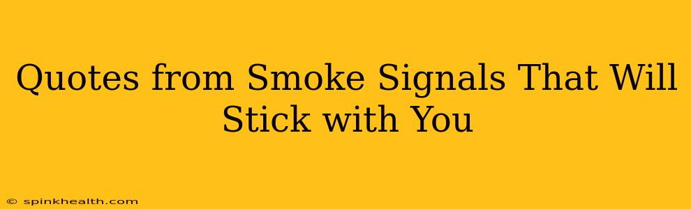 Quotes from Smoke Signals That Will Stick with You