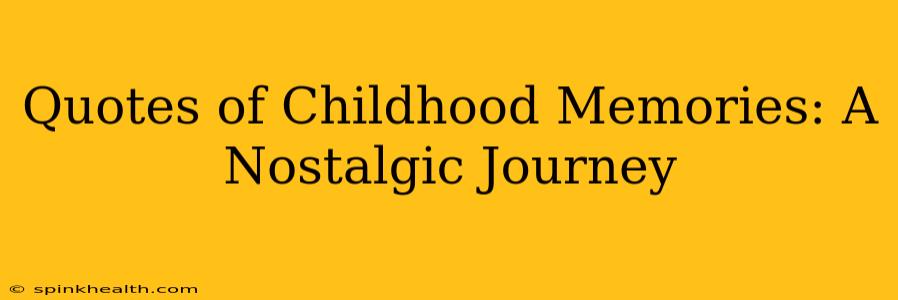 Quotes of Childhood Memories: A Nostalgic Journey