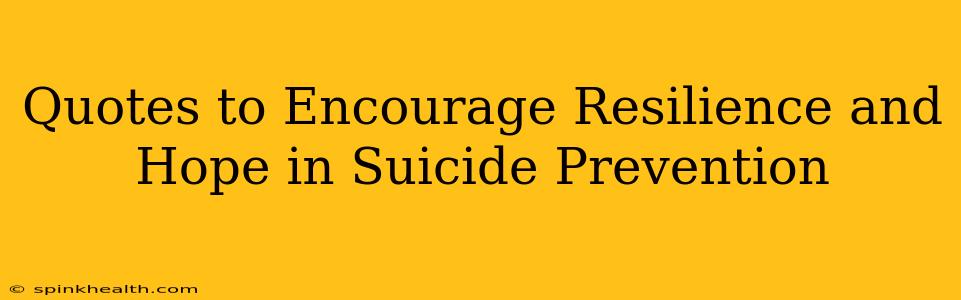 Quotes to Encourage Resilience and Hope in Suicide Prevention