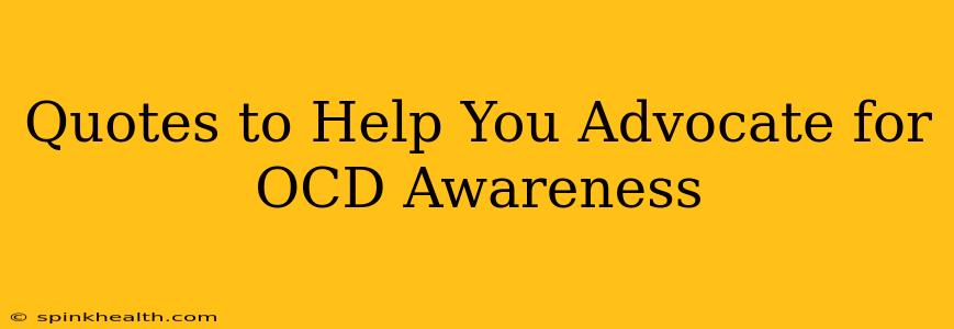 Quotes to Help You Advocate for OCD Awareness