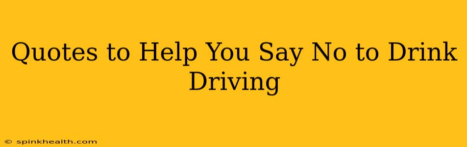 Quotes to Help You Say No to Drink Driving