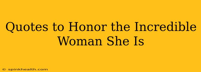 Quotes to Honor the Incredible Woman She Is