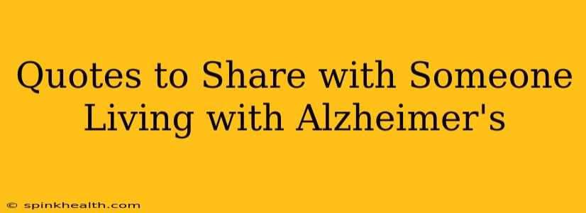 Quotes to Share with Someone Living with Alzheimer's