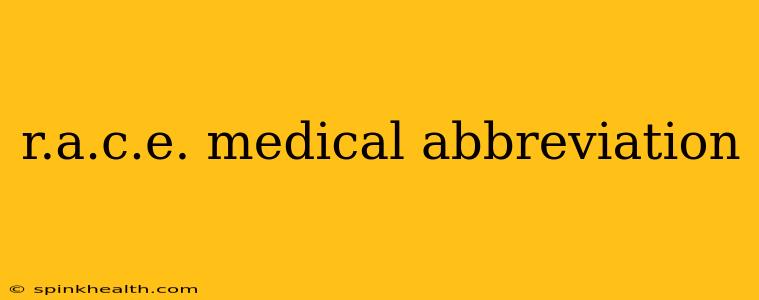 r.a.c.e. medical abbreviation