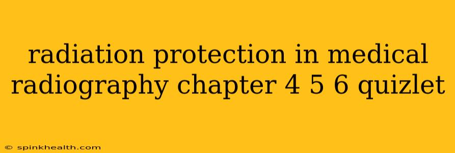 radiation protection in medical radiography chapter 4 5 6 quizlet