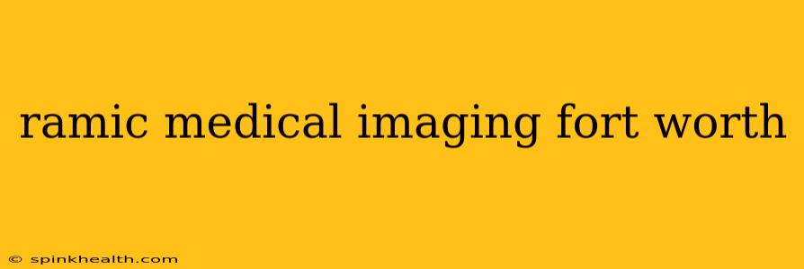 ramic medical imaging fort worth