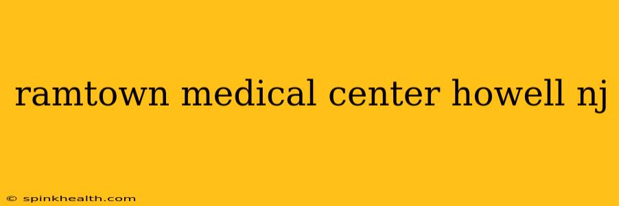 ramtown medical center howell nj