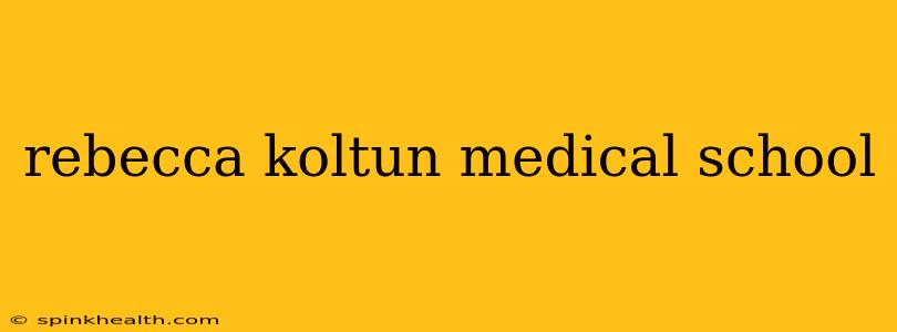 rebecca koltun medical school