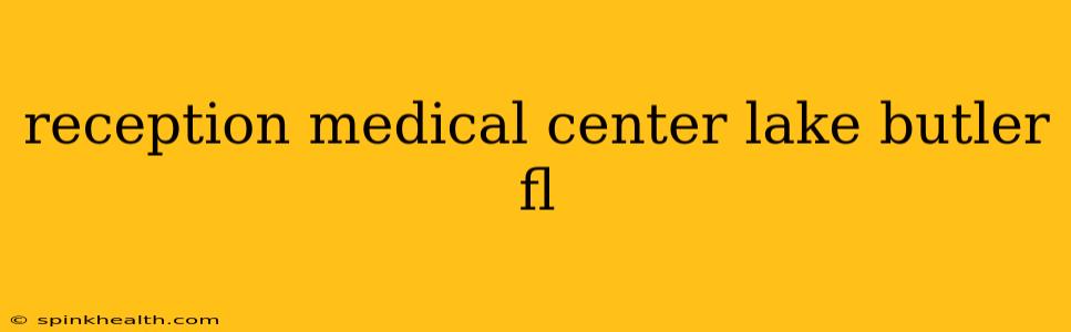 reception medical center lake butler fl