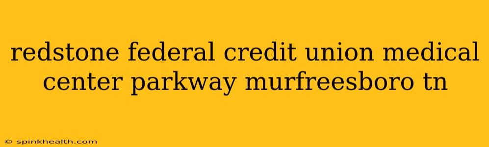 redstone federal credit union medical center parkway murfreesboro tn