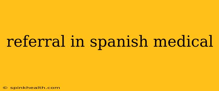 referral in spanish medical