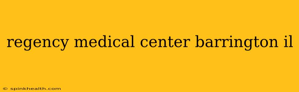 regency medical center barrington il
