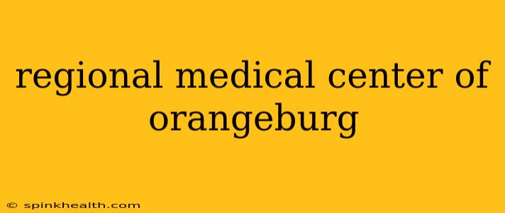 regional medical center of orangeburg