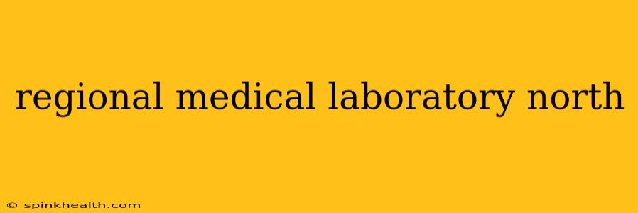 regional medical laboratory north