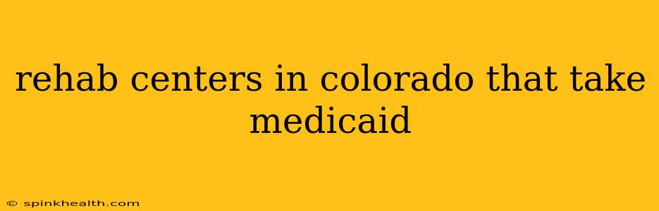 rehab centers in colorado that take medicaid