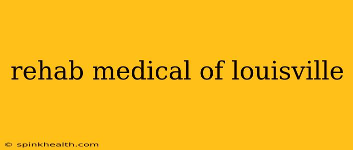rehab medical of louisville
