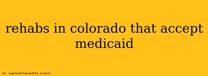 rehabs in colorado that accept medicaid