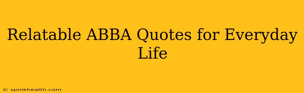 Relatable ABBA Quotes for Everyday Life