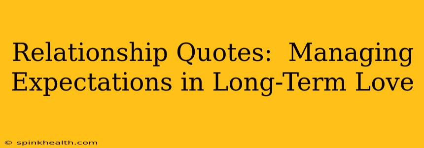 Relationship Quotes:  Managing Expectations in Long-Term Love