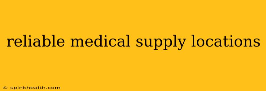 reliable medical supply locations