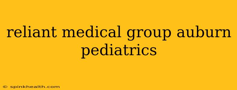 reliant medical group auburn pediatrics