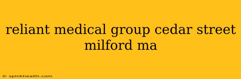 reliant medical group cedar street milford ma