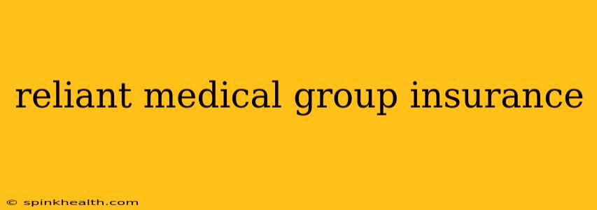 reliant medical group insurance