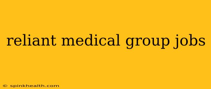 reliant medical group jobs
