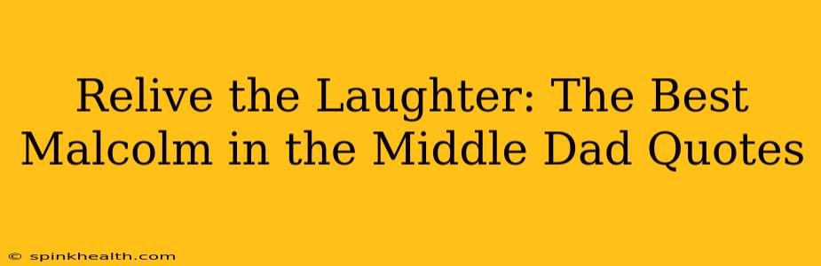 Relive the Laughter: The Best Malcolm in the Middle Dad Quotes