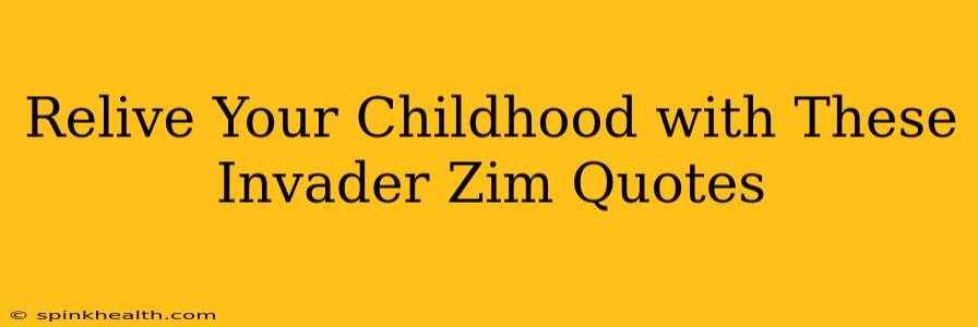 Relive Your Childhood with These Invader Zim Quotes