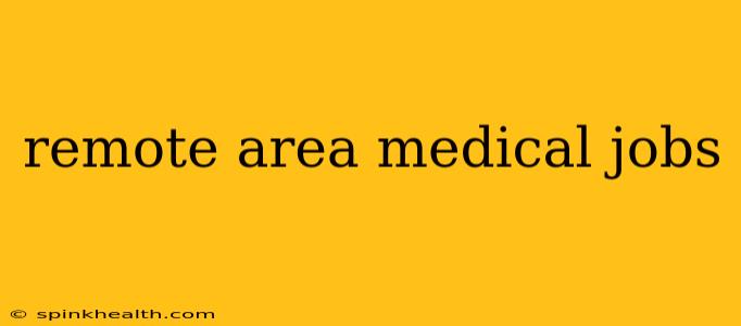 remote area medical jobs