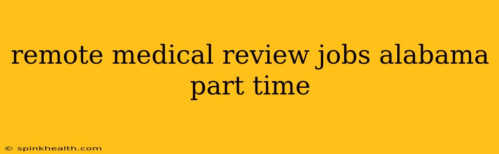 remote medical review jobs alabama part time