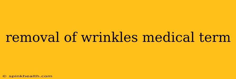 removal of wrinkles medical term