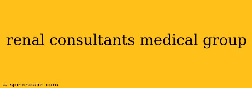 renal consultants medical group