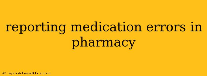 reporting medication errors in pharmacy