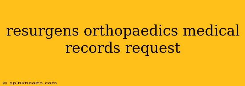 resurgens orthopaedics medical records request