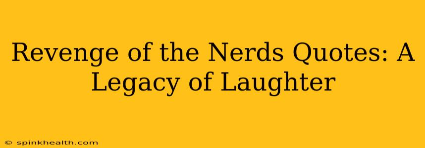 Revenge of the Nerds Quotes: A Legacy of Laughter