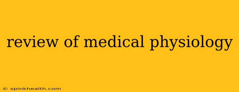 review of medical physiology