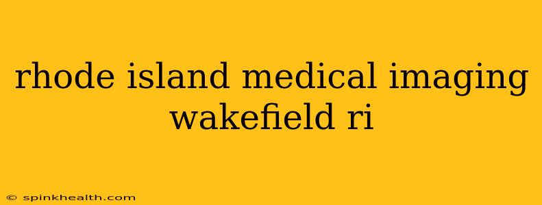 rhode island medical imaging wakefield ri