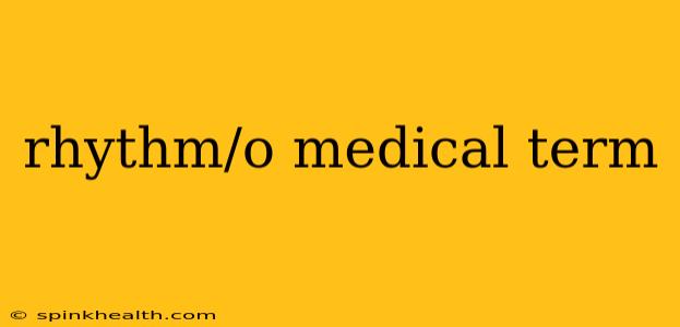 rhythm/o medical term