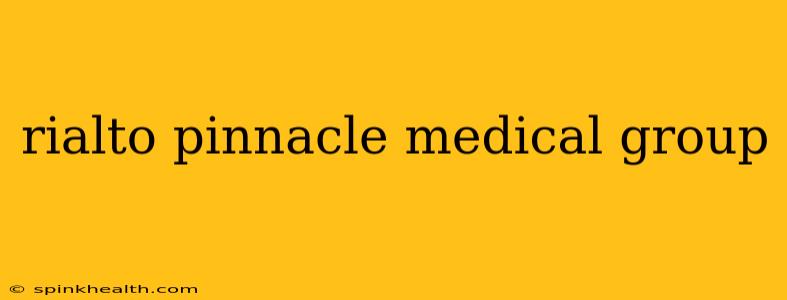 rialto pinnacle medical group