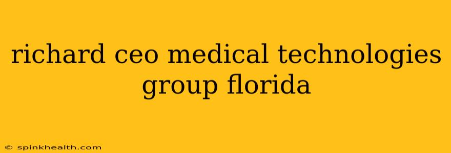 richard ceo medical technologies group florida